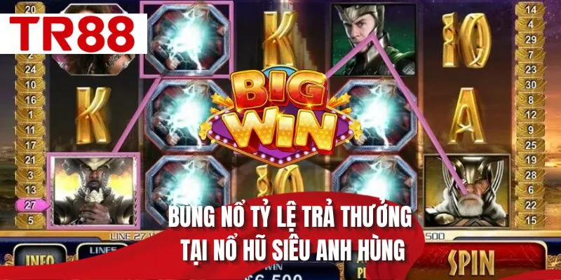 Bùng nổ tỷ lệ thưởng tại nổ hũ siêu anh hùng