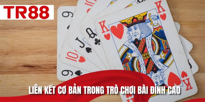 Liên kết cơ bản trong trò chơi bài đỉnh cao
