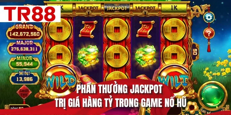 Phần thưởng jackpot trị giá hàng tỷ trong game nổ hũ